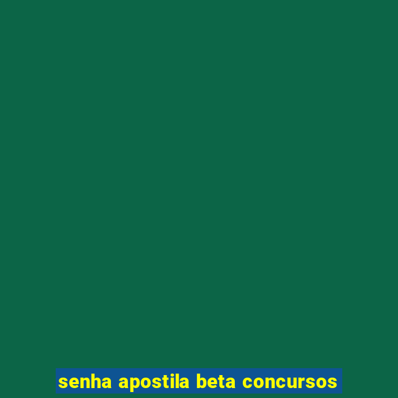 senha apostila beta concursos